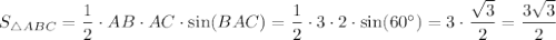 S_{\triangle ABC} =\dfrac{1}{2}\cdot AB \cdot AC \cdot \sin(BAC)=\dfrac{1}{2}\cdot3\cdot2\cdot \sin(60^{\circ})=3\cdot\dfrac{\sqrt{3}}{2}=\dfrac{3\sqrt{3}}{2}