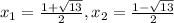 x_1 = \frac{1+\sqrt{13}}{2}, x_2 = \frac{1-\sqrt{13}}{2}