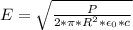 E=\sqrt{\frac{P}{2*\pi*R^2*\epsilon_0*c } }