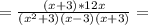 =\frac{(x+3)*12x}{(x^2+3)(x-3)(x+3)}=