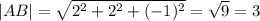 |AB | = \sqrt{2^{2} +2^{2} +(-1)^{2} } = \sqrt{9} =3