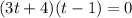 (3t+4)(t-1)=0