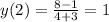 y(2)=\frac{8-1}{4+3}=1