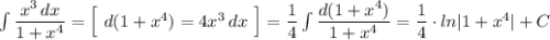 \int \dfrac{x^3\, dx}{1+x^4}=\Big[\ d(1+x^4)=4x^3\, dx\ \Big]=\dfrac{1}{4}\int \dfrac{d(1+x^4)}{1+x^4}=\dfrac{1}{4}\cdot ln|1+x^4|+C