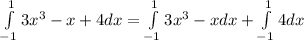 \int\limits_{-1}^1 3x^3 - x + 4 dx = \int\limits_{-1}^1 3x^3 - x dx + \int\limits_{-1}^1 4 dx