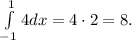 \int\limits_{-1}^1 4 dx = 4 \cdot 2 = 8.