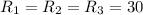 R_{1} = R_{2} = R_{3} = 30