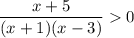 \dfrac{x + 5}{(x + 1)(x - 3)} 0