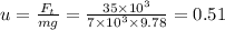 u = \frac{F_{t}}{mg} = \frac{35 \times 10 {}^{3} }{7 \times 10 {}^{3} \times 9.78 } = 0.51