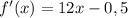 f'(x) = 12x - 0,5