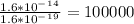 \frac{1.6*10^-^1^4}{1.6*10^-^1^9}=100000