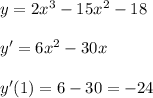 y=2x^3-15x^2-18\\\\y'=6x^2-30x\\\\y'(1)=6-30=-24