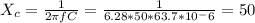 X_c=\frac{1}{2\pi fC}=\frac{1}{6.28*50*63.7*10^-6}=50