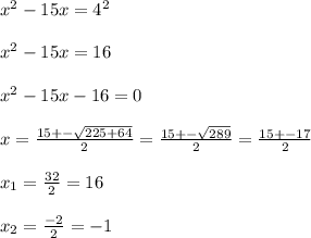 x^2-15x=4^2\\\\x^2-15x=16\\\\x^2-15x-16=0\\\\x=\frac{15+-\sqrt{225+64} }{2} =\frac{15+-\sqrt{289} }{2} =\frac{15+-17}{2} \\\\x_1=\frac{32}{2} =16\\\\x_2=\frac{-2}{2}=-1