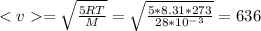 =\sqrt{\frac{5RT}{M} }=\sqrt{\frac{5*8.31*273}{28*10^-^3} }=636