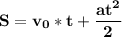 \bf{S = v_{0}*t+\dfrac{at^2}{2}}