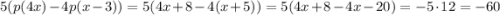 5(p(4x)-4p(x-3)) = 5(4x+8-4(x+5)) = 5(4x+8-4x-20) = -5\cdot 12 = -60