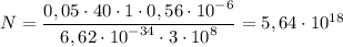 N = \dfrac{{0,05 \cdot 40 \cdot 1 \cdot 0,56 \cdot {{10}^{ - 6}}}}{{6,62 \cdot {{10}^{ - 34}} \cdot 3 \cdot {{10}^8}}} = 5,64 \cdot {10^{18}}