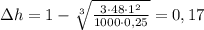 \Delta h = 1 - \sqrt[3]{{\frac{{3 \cdot 48 \cdot {1^2}}}{{1000 \cdot 0,25}}}} = 0,17