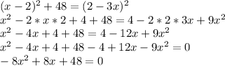 (x-2)^2+48=(2-3x)^2\\x^2-2*x*2+4+48=4-2*2*3x+9x^2\\x^2-4x+4+48=4-12x+9x^2\\x^2-4x+4+48-4+12x-9x^2=0\\-8x^2+8x+48=0\\