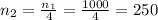 n_2=\frac{n_1}{4}=\frac{1000}{4}=250