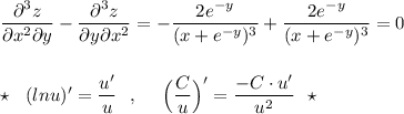 \dfrac{\partial ^3z}{\partial x^2\partial y}-\dfrac{\partial ^3z}{\partial y\partial x^2}=-\dfrac{2e^{-y}}{(x+e^{-y})^3}+\dfrac{2e^{-y}}{(x+e^{-y})^3}=0\\\\\\\star \ \ (lnu)'=\dfrac{u'}{u}\ \ ,\ \ \ \ \Big(\dfrac{C}{u}\Big)'=\dfrac{-C\cdot u'}{u^2}\ \ \star