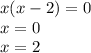 x(x - 2) = 0 \\ x = 0 \\ x = 2