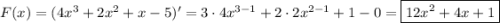 F(x)=(4{x}^{3}+2{x}^{2}+x-5)'=3\cdot4{x}^{3-1}+2\cdot2{x}^{2-1}+1-0=\boxed{12{x}^{2}+4x+1}