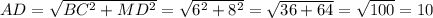 AD = \sqrt{BC^{2} + MD^{2} } = \sqrt{6^{2}+8^{2} } = \sqrt{36+64} = \sqrt{100} = 10