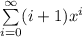 \sum\limits_{i=0}^{\infty} (i+1)x^i