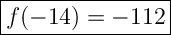 \Large{\boxed{f(-14)= -112}}