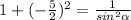 1 + ( - \frac{5}{2})^{2} = \frac{1}{sin^{2}\alpha }
