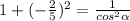 1 + ( - \frac{2}{5})^{2} = \frac{1}{cos^{2}\alpha }