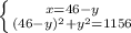 \left \{ {{x=46-y} \atop {(46-y)^{2}+y^{2}=1156 }} \right.