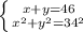 \left \{ {{x+y=46} \atop {x^{2}+y^{2}=34^{2} }} \right.