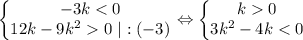 \left\{\begin{matrix} -3k0 \ |: (-3)\end{matrix}\right. \Leftrightarrow \left\{\begin{matrix} k0\\ 3k^2-4k< 0 \end{matrix}\right.