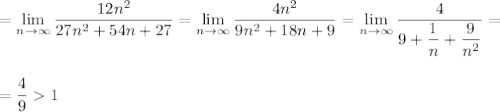 \displaystyle\\=\lim_{n \to \infty} \frac{12n^2}{27n^2+54n+27} = \lim_{n \to \infty} \frac{4n^2}{9n^2+18n+9}= \lim_{n \to \infty} \frac{4}{9+\dfrac{1}{n}+\dfrac{9}{n^2} }=\\\\\\=\frac{4}{9}1