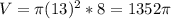 V = \pi (13)^{2}*8 = 1352\pi