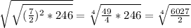 \sqrt{\sqrt{(\frac{7}{2})^2*246}} =\sqrt[4]{\frac{49}{4}*246} = \sqrt[4]{\frac{6027}{2}}