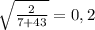 \sqrt{\frac{2}{7+43} } = 0,2