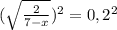 (\sqrt{\frac{2}{7-x} })^{2} = 0,2^{2}