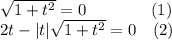\sqrt{1+t^2}=0\;\;\;\;\;\;\;\;\;\;\;\;\;\;(1)\\2t-|t|\sqrt{1+t^2}=0\;\;\;\,(2)