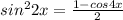 sin^22x=\frac{1-cos4x}{2}