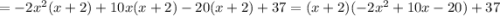 =-2x^2(x+2)+10x(x+2)-20(x+2)+37 = (x+2)(-2x^2+10x-20)+37