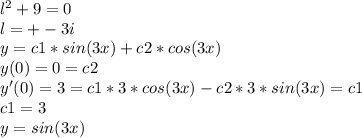 l^2 + 9 = 0\\l = +-3i\\y = c1*sin(3x) + c2*cos(3x)\\y(0) = 0 = c2\\y'(0) = 3 = c1*3*cos(3x) - c2*3*sin(3x) = c1\\c1 = 3\\y = sin(3x)