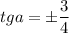 tga=\pm\dfrac{3}{4}