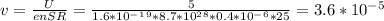 v=\frac{U}{enSR}=\frac{5}{1.6*10^-^1^9*8.7*10^2^8*0.4*10^-^6*25}=3.6*10^-^5