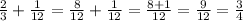 \frac{2}{3} +\frac{1}{12} =\frac{8}{12} +\frac{1}{12} =\frac{8+1}{12} =\frac{9}{12} =\frac{3}{4}