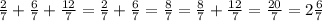 \frac{2}{7} +\frac{6}{7} +\frac{12}{7} =\frac{2}{7} +\frac{6}{7} =\frac{8}{7}=\frac{8}{7} +\frac{12}{7} =\frac{20}{7} =2\frac{6}{7}