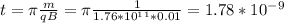 t=\pi \frac{m}{qB}=\pi \frac{1}{1.76*10^1^1*0.01}=1.78*10^-^9